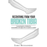 Recovering from your broken tibia: A practical guide to healing from intramedullary nail surgery, from one patient to another