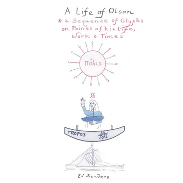 A Life of Olson: & a Sequence of Glyphs on Points of his life, work, and times
