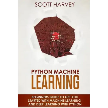 Python Machine Learning: Beginner's guide to get you started with Machine Learning and Deep Learning with Python