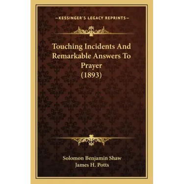 Touching Incidents and Remarkable Answers to Prayer (1893)