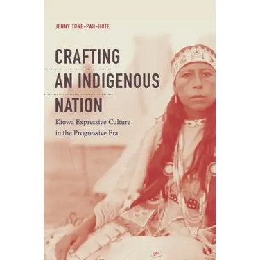 Crafting an Indigenous Nation: Kiowa Expressive Culture in the Progressive Era