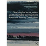 Teaching for Social Justice and Sustainable Development Across the Primary Curriculum