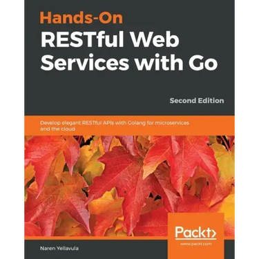 Hands-On RESTful Web Services with Go, Second Edition