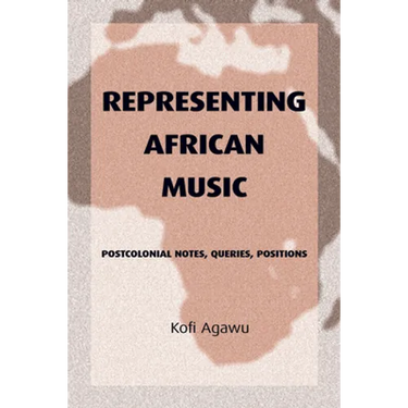 Representing African Music: Postcolonial Notes, Queries, Positions