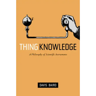 Thing Knowledge: A Philosophy of Scientific Instruments