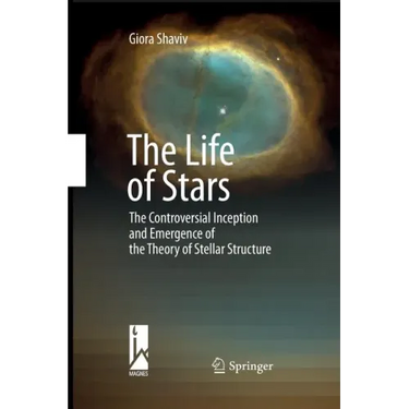 The Life of Stars: The Controversial Inception and Emergence of the Theory of Stellar Structure