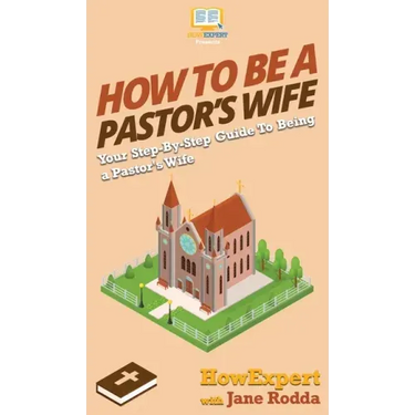 How to Be a Pastor's Wife: Your Step By Step Guide to Being a Pastor's Wife