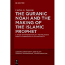 The Quranic Noah and the Making of the Islamic Prophet: A Study of Intertextuality and Religious Identity Formation in Late Antiquity
