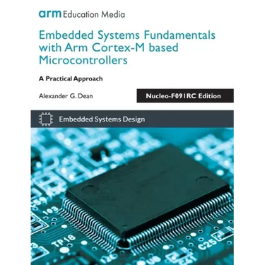 Embedded Systems Fundamentals with Arm Cortex-M based Microcontrollers: A Practical Approach Nucleo-F091RC Edition