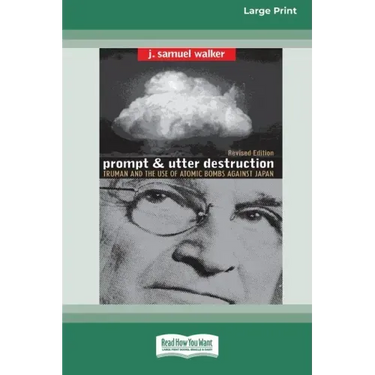 Prompt and Utter Destruction: Truman and the use of Atomic Bombs against Japan (16pt Large Print Edition)