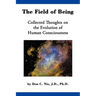 The Field of Being: Collected Thoughts on the Evolution of Human Consciousness