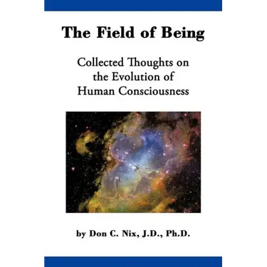 The Field of Being: Collected Thoughts on the Evolution of Human Consciousness