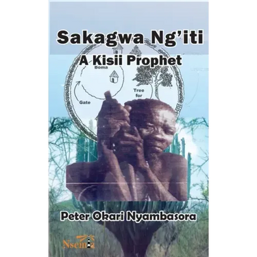Sakagwa Ng'iti: A Kisii Prophet