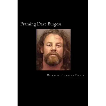 Framing Dave Burgess: A True Story About Hells Angels, Sex And Justice