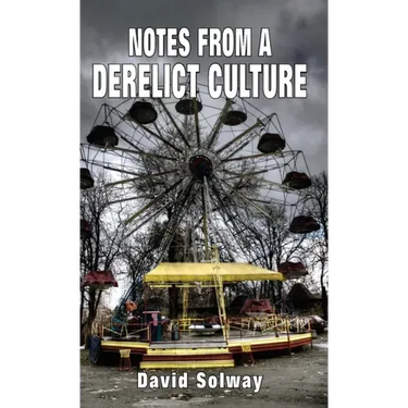 Notes from a Derelict Culture