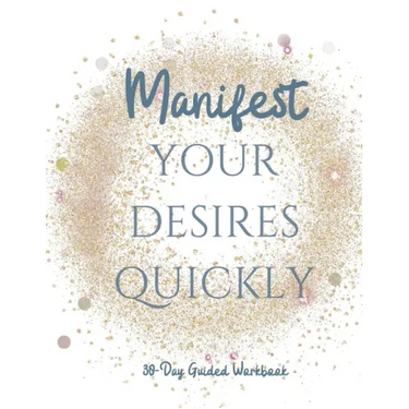 Manifest your Desires Quickly: 30 day Workbook, Vision board, affirmations