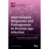 Host Immune Responses and Pathogenesis to Brucella spp. Infection