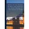Notes on the Manor of Well and Snape in the North Riding of the County of York; c.1
