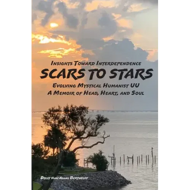 SCARS to STARS: Insights Toward Interdependence - Evolving Mystical Humanis UU - A Memoir of Head, Heart, and Soul