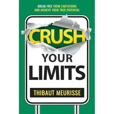 Crush Your Limits: Break Free From Limitations and Achieve Your True Potential