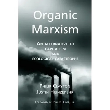 Organic Marxism: An Alternative to Capitalism and Ecological Catastrophe