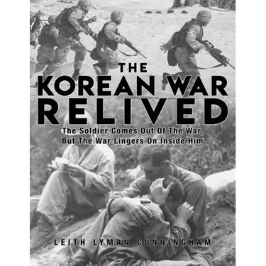 The Korean War Relived: The Soldier Comes Out Of The War, But The War Lingers On Inside Him