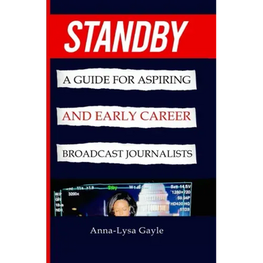 Standby: A Guide For Aspiring Journalists And Early Career Broadcast Journalists