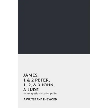 James, 1 & 2 Peter, 1, 2, & 3 John, and Jude: An Exegetical Study Guide: (A Writer and the Word: Bible Study Series)