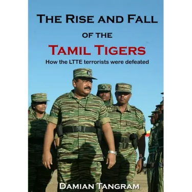 The Rise and Fall of the Tamil Tigers: How the LTTE terrorists were defeated