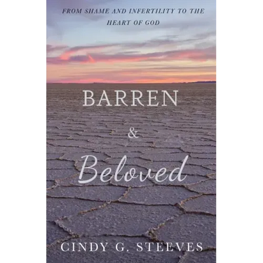 Barren & Beloved: From Shame and Infertility to the Heart of God