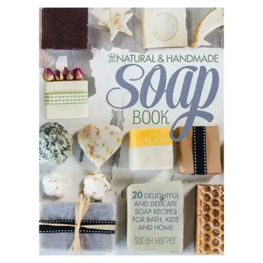 The Natural and Handmade Soap Book: 20 Delightful and Delicate Soap Recipes for Bath, Kids and Home