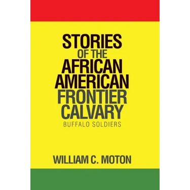 Stories of the African American Frontier Calvary: Buffalo Soldiers