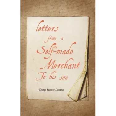 Letters from a Self-Made Merchant to His Son