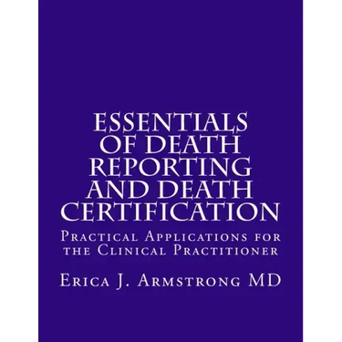 Essentials of Death Reporting and Death Certification: Practical Applications for the Clinical Practitioner