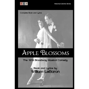 Apple Blossoms: The 1919 Broadway Musical Comedy: Complete Book and Lyrics
