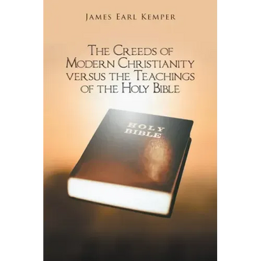 The Creeds of Modern Christianity versus the Teachings of the Holy Bible