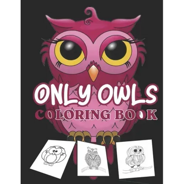 Only owls coloring book: kids cute owl designs girls boys books An Adult Coloring Book with Cute Owl