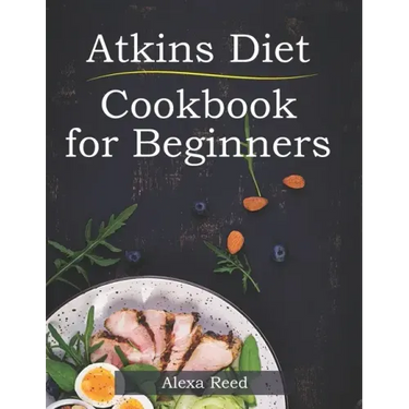 Atkins Diet Cookbook for Beginners: 150 Quick & Easy, 5 Ingredient Recipes for Beginners