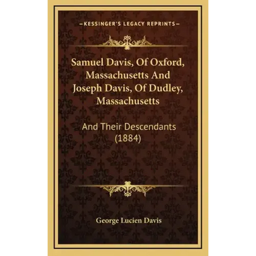 Samuel Davis, Of Oxford, Massachusetts And Joseph Davis, Of Dudley, Massachusetts: And Their Descendants (1884)