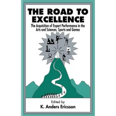 The Road To Excellence: the Acquisition of Expert Performance in the Arts and Sciences, Sports, and Games