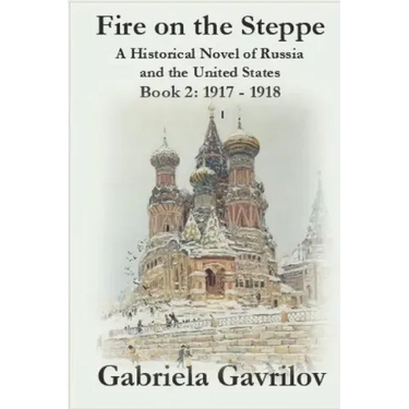 Fire on the Steppe: A Historical Novel of Russia and the United States: Book 2: 1917 - 1918