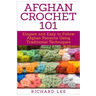 Afghan Crochet 101: Elegant and Easy to Follow Afghan Patterns Using Traditional Techniques