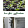 How to Build a Seed Germinator From a Junk Refrigerator