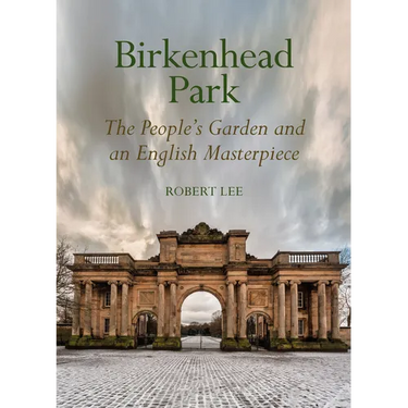 Birkenhead Park: The People's Garden and an English Masterpiece