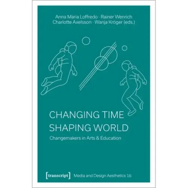 Changing Time - Shaping World: Changemakers in Arts & Education