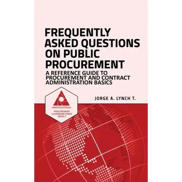 Frequently Asked Questions on Public Procurement: A Reference Guide to Procurement and Contract Administration Basics