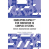 Developing Capacity for Innovation in Complex Systems: Strategy, Organisation and Leadership