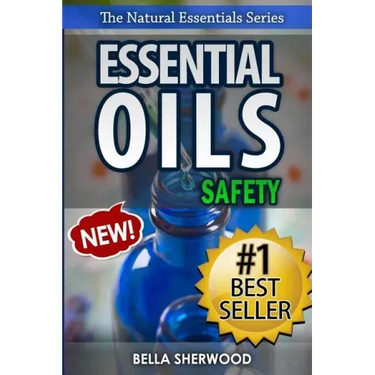 Essential Oils Safety: A Handbook of Safe Aromatherapy Techniques for You and Your Family