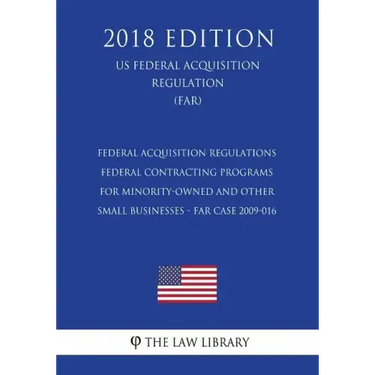 Federal Acquisition Regulations - Federal Contracting Programs for Minority-Owned and Other Small Businesses - FAR Case 2009-016 (US Federal Acquisiti