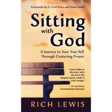 Sitting with God: A Journey to Your True Self Through Centering Prayer